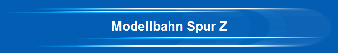 Modellbahn Spur Z